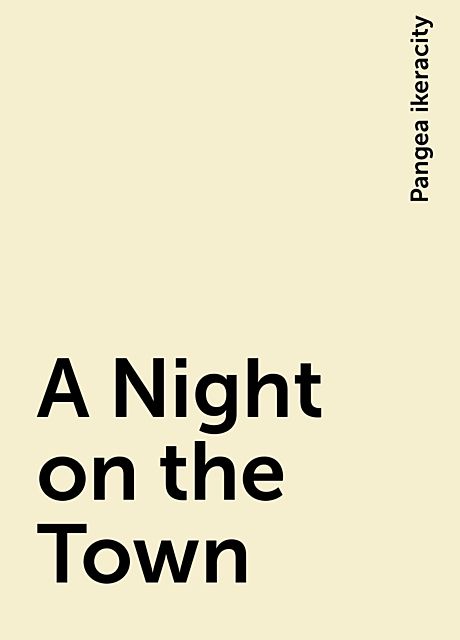A Night on the Town, Pangea ikeracity