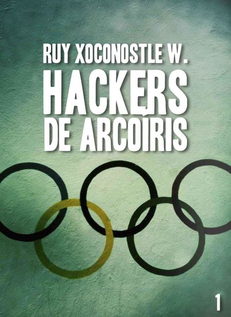 Hackers de arcoíris, volumen I – Código: Garuda (Spanish Edition), Ruy Xoconostle, Waye