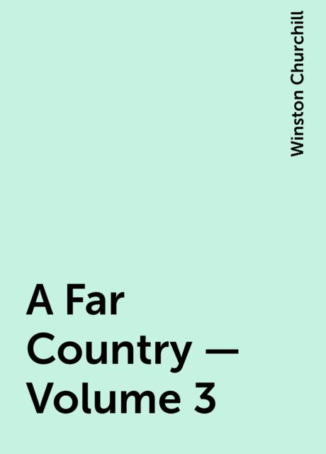 A Far Country — Volume 3, Winston Churchill