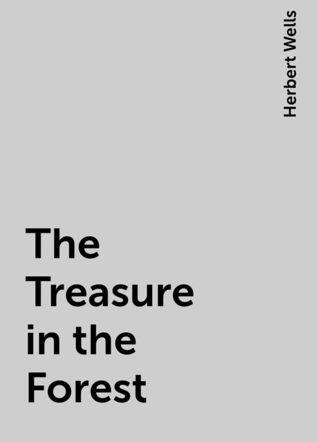The Treasure in the Forest, Herbert Wells