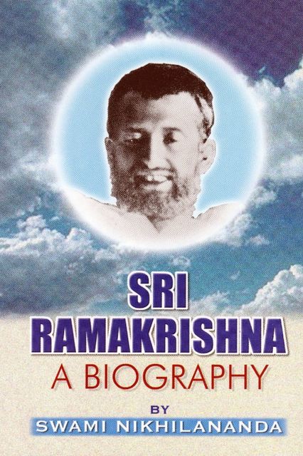 Sri Ramakrishna: A Biography, Swami Nikhilananda