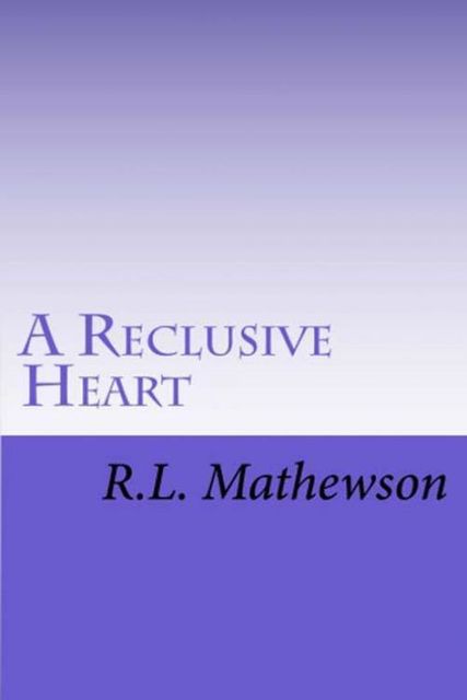 A Reclusive Heart, R.L.Mathewson
