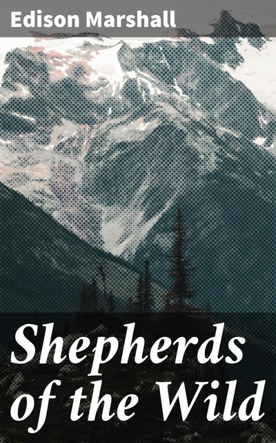 Shepherds of the Wild, Edison Marshall