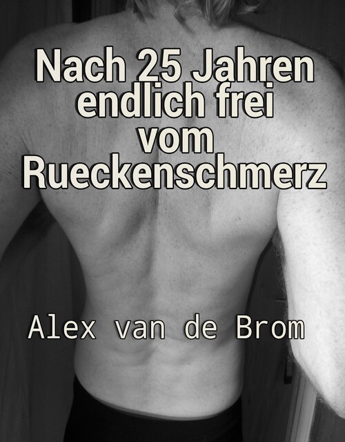 Nach 25 Jahren endlich frei vom Rückenschmerz, Alex van de Brom