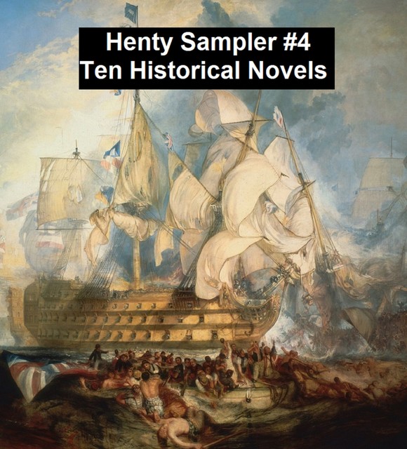 Henty Sampler #4: Ten Historical Novels, G.A.Henty