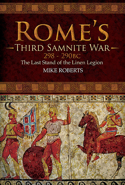 Rome's Third Samnite War, 298–290 BC, Mike Roberts