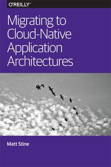 Migrating to Cloud-Native Application Architectures, Matt Stine