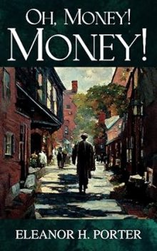 Oh, Money! Money!, Eleanor H. Porter