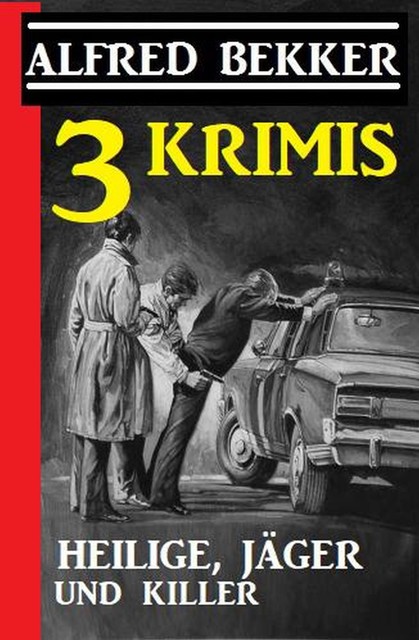3 Krimis: Heilige, Jäger und Killer, Alfred Bekker
