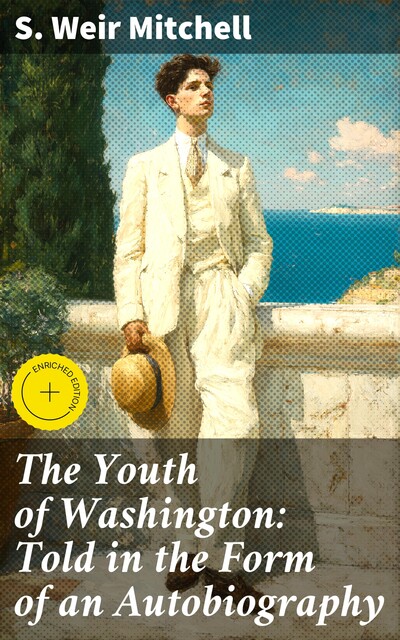 The Youth of Washington: Told in the Form of an Autobiography, S.Weir Mitchell