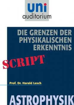 Die Grenzen der Physikalischen Erkenntnis, Harald Lesch