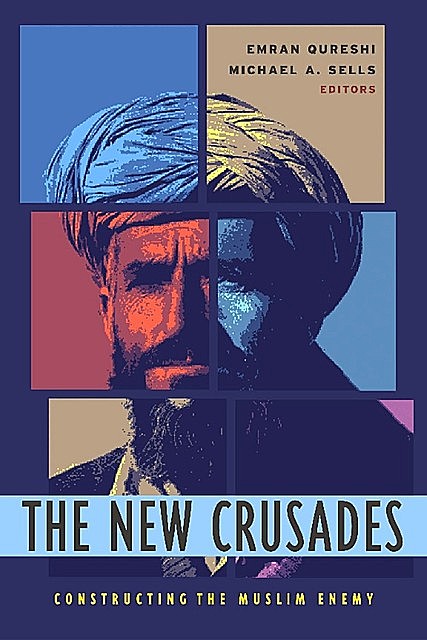 The New Crusades, Michael Sells, Edited by Emran Qureshi
