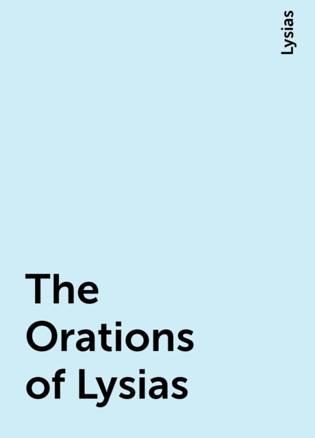 The Orations of Lysias, Lysias