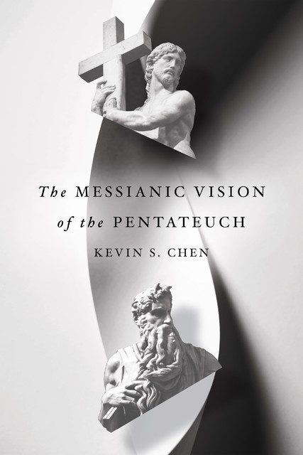 The Messianic Vision of the Pentateuch, Kevin Chen