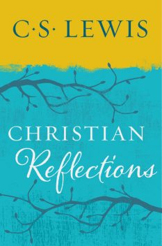 Christian Reflections, Clive Staples Lewis