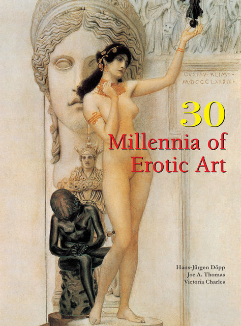 30 Millennia of Erotic Art, Victoria Charles, Carl Klaus, Hans-Jürgen Döpp, Joe Thomas