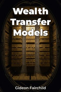 Wealth Transfer Models, Gideon Fairchild