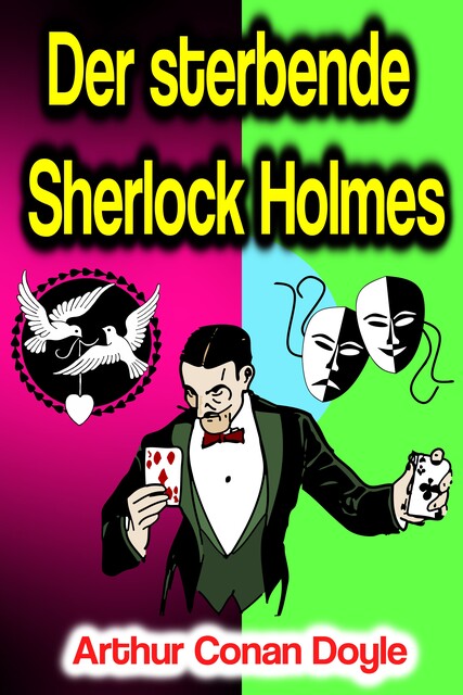 Der sterbende Sherlock Holmes und andere Detektivgeschichten, Arthur Conan Doyle