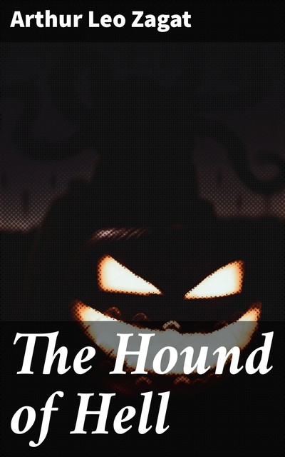 The Hound of Hell, Arthur Leo Zagat