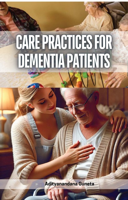 Care Practices for Dementia Patients, Adityanandana Guneta