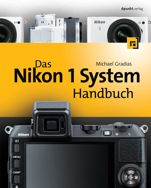 Das Nikon 1 System Handbuch, Michael Gradias