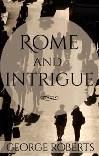 Rome and Intrigue, George Roberts