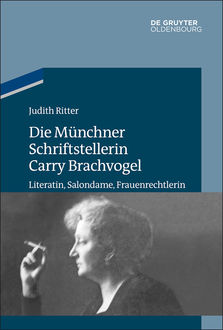 Die Münchner Schriftstellerin Carry Brachvogel, Judith Ritter
