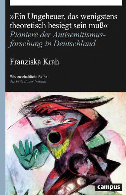 «Ein Ungeheuer, das wenigstens theoretisch besiegt sein muß", Franziska Krah
