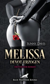 Melissa – Devot erzogen | Erotischer SM-Roman, Sunny Davis