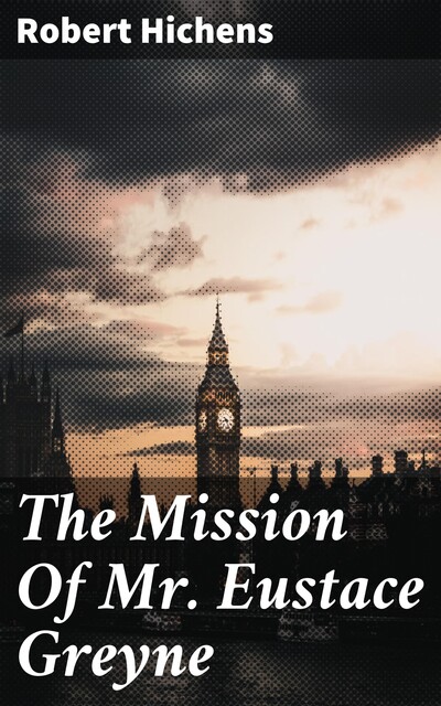 The Mission Of Mr. Eustace Greyne, Robert Hichens