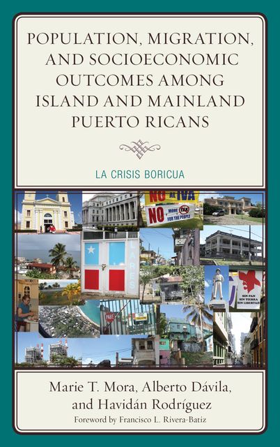 Population, Migration, and Socioeconomic Outcomes among Island and Mainland Puerto Ricans, Alberto Dávila, Marie T. Mora, Havidán Rodríguez