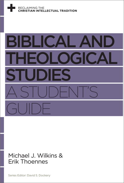 Biblical and Theological Studies, Michael J. Wilkins, Erik Thoennes