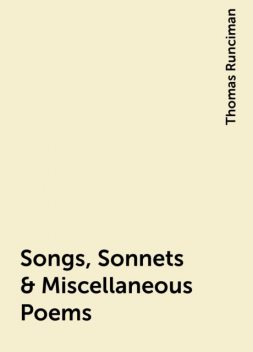 Songs, Sonnets & Miscellaneous Poems, Thomas Runciman