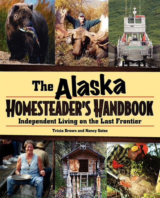 Alaska Homesteader's Handbook, Nancy Gates, Tricia Brown