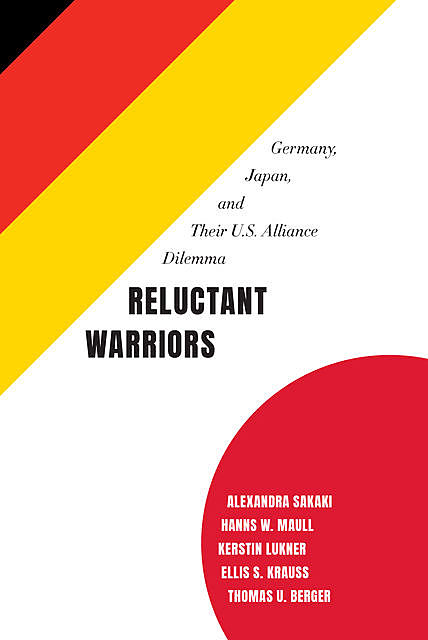 Reluctant Warriors, Thomas Berger, Alexandra Sakaki, Ellis S. Krauss, Hanns W. Maull, Kerstin Lukner