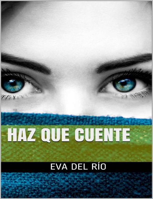 Haz que cuente (Spanish Edition), Eva del Río