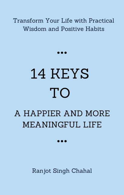 14 Keys to a Happier and More Meaningful Life, Ranjot Singh Chahal