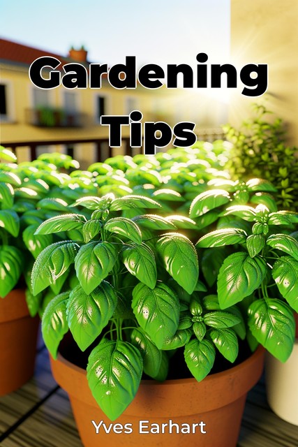 Gardening Tips, Yves Earhart