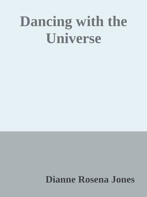 Dancing with the Universe: A Journey from Spiritual Resistance to Spiritual Release, Dianne Rosena Jones
