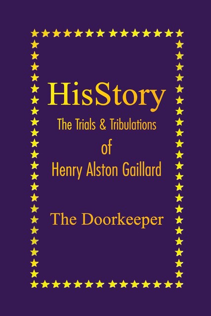 HisStory: The Trials & Tribulations of Henry Alston Gaillard, the Doorkeeper, Henry Gaillard