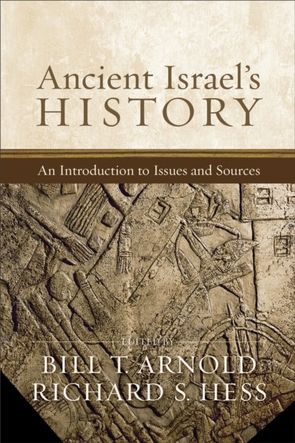 Ancient Israel's History, Bill T.Arnold, Editors, Richard Hess