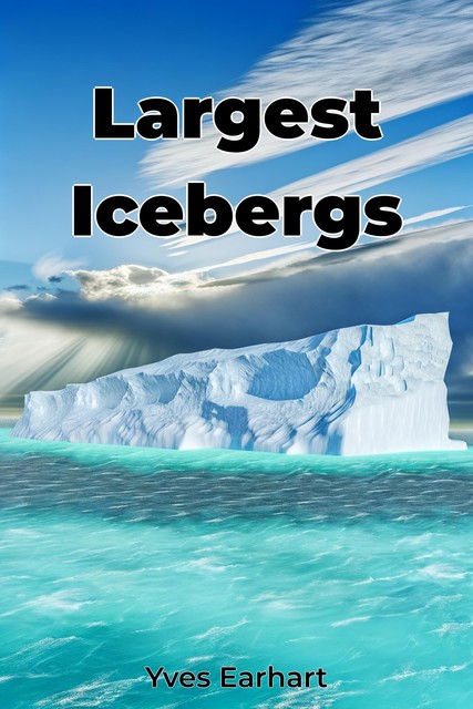 Largest Icebergs, Yves Earhart