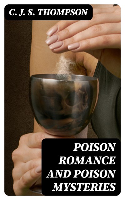 Poison Romance and Poison Mysteries, C.J.S.Thompson