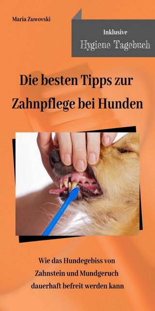 Die besten Tipps zur Zahnpflege bei Hunden, Maria Zuwovski