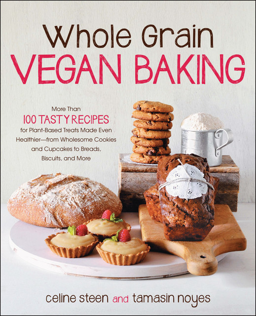 Whole Grain Vegan Baking, Tamasin Noyes, Celine Steen