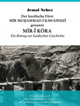 Der kurdische Fürst MĪR MUHAMMAD AL-RAWĀNDIZĪ genannt MĪR-Ī KŌRA, Jemal Nebez