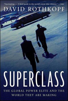 Superclass: The Global Power Elite and the World They Are Maki, David Rothkopf