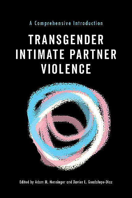 Transgender Intimate Partner Violence, Adam M. Messinger, Xavier L. Guadalupe-Diaz