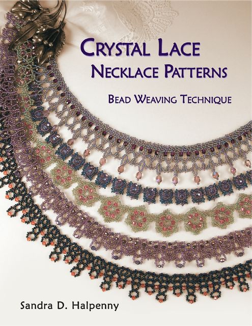 Crystal Lace Necklace Patterns: Bead Weaving Technique, Sandra D Halpenny