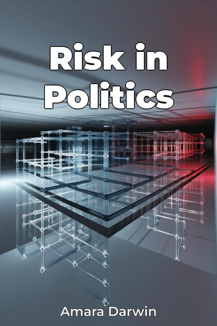 Risk in Politics, Amara Darwin